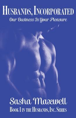 [aacbb] ~Read~ %Online% Husbands, Incorporated: Our Business Is Your Pleasure - Sasha Maxwell *ePub^