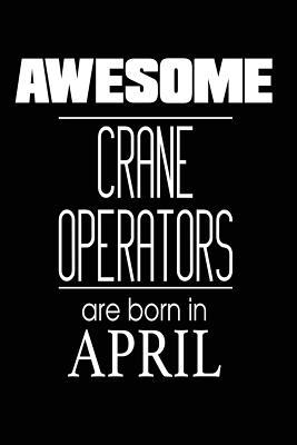[cf85e] #Read~ Awesome Crane Operators Are Born in April: Construction Worker Birthday Gift Journal -  *ePub^