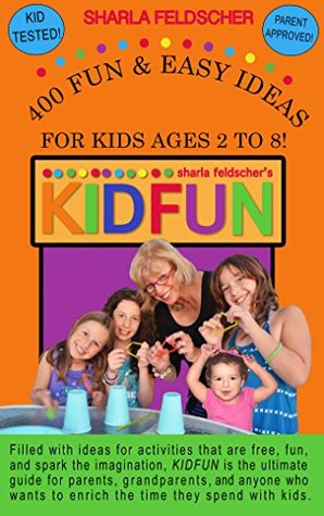[e69e6] ^Read# %Online* KIDFUN: 400 Fun and Easy Ideas for Kids Ages 2 to 8 - Sharla Feldscher *e.P.u.b#