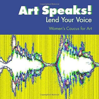 [7c23c] *R.e.a.d@ Art Speaks! Lend Your Voice: An Exhibition Catalog of the Women's Caucus for Art - Women's Caucus for Art ~PDF!