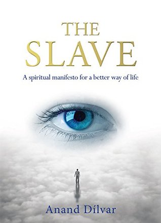 [6fa28] ^Read* The Slave: A spiritual manifesto for a better way of life - Anand Dilvar #P.D.F#