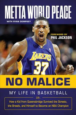 [bbd07] ~F.u.l.l.~ ^D.o.w.n.l.o.a.d% No Malice: My Life in Basketball Or: How a Kid from Queensbridge Survived the Streets, the Brawls, and Himself to Become an NBA Champion - Metta World Peace ~ePub@