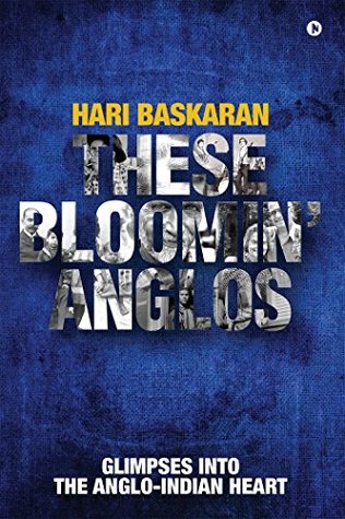 [79459] @R.e.a.d% ~O.n.l.i.n.e^ These Bloomin’ Anglos : Glimpses into the Anglo-Indian heart - Hari Baskaran ^ePub~