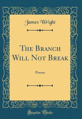 [d5b0e] !F.u.l.l.! !D.o.w.n.l.o.a.d% The Branch Will Not Break: Poems (Classic Reprint) - James Wright @ePub!