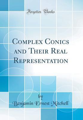 6c3bc] %D.o.w.n.l.o.a.d* Complex Conics and Their Real Representation (Classic Reprint) - Benjamin Ernest Mitchell @e.P.u.b~