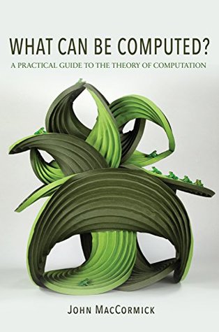 [9903d] @R.e.a.d% What Can Be Computed?: A Practical Guide to the Theory of Computation - John MacCormick %e.P.u.b~
