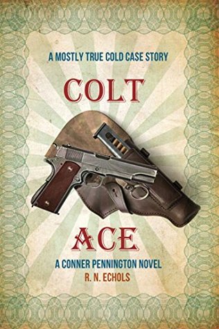 [a6aba] ^Read@ #Online% Colt Ace: A Mostly True Cold Case Story: A Conner Pennington Novel - R.N. Echols !ePub*