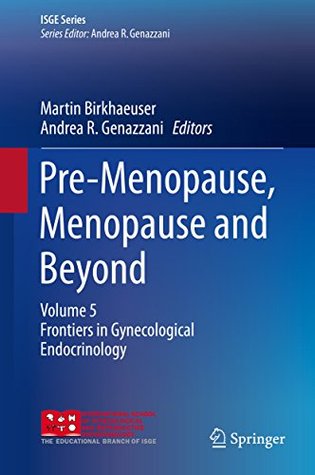 [ec389] !F.u.l.l.# *D.o.w.n.l.o.a.d^ Pre-Menopause, Menopause and Beyond: Volume 5: Frontiers in Gynecological Endocrinology (ISGE Series) - Martin Birkhaeuser ^P.D.F!