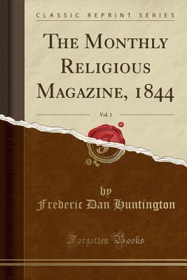 880e1] %D.o.w.n.l.o.a.d~ The Monthly Religious Magazine, 1844, Vol. 1 (Classic Reprint) - Frederic Dan Huntington %P.D.F*