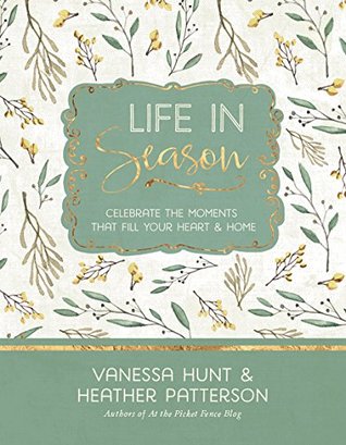 [c0d70] ~F.u.l.l.^ !D.o.w.n.l.o.a.d# Life In Season: Celebrate the Moments That Fill Your Heart & Home - Vanessa Hunt %PDF%