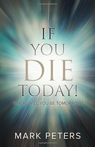 [bed0b] ^F.u.l.l.~ ~D.o.w.n.l.o.a.d@ If You Die Today!: Where Will You Be Tomorrow? - Mark Peters @e.P.u.b*