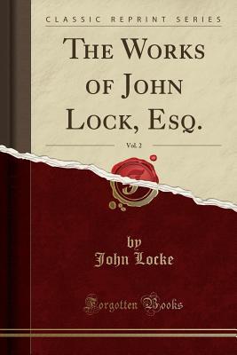 4d003] ~D.o.w.n.l.o.a.d! The Works of John Lock, Esq., Vol. 2 (Classic Reprint) - John Locke %ePub!