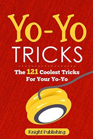 [98b79] !Download* Yo-Yo Tricks: The 121 Coolest Tricks For Your Yo-Yo - Knight Publishing ~PDF#