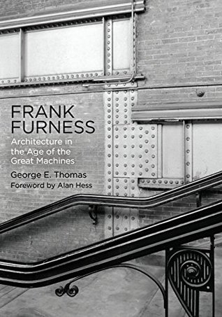 [4b92d] ^Download% Frank Furness: Architecture in the Age of the Great Machines - George E. Thomas #P.D.F%