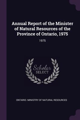 8e9c3] #D.o.w.n.l.o.a.d~ Annual Report of the Minister of Natural Resources of the Province of Ontario, 1975: 1975 - Ontario Ministry of Natural Resources ^P.D.F^