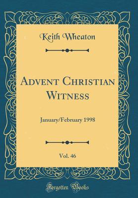 [8ee7c] *Read* Advent Christian Witness, Vol. 46: January/February 1998 (Classic Reprint) - Keith Wheaton ~e.P.u.b*