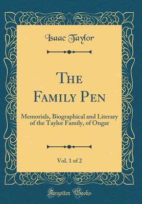 6b82e] @D.o.w.n.l.o.a.d* The Family Pen, Vol. 1 of 2: Memorials, Biographical and Literary of the Taylor Family, of Ongar (Classic Reprint) - Isaac Taylor !ePub%