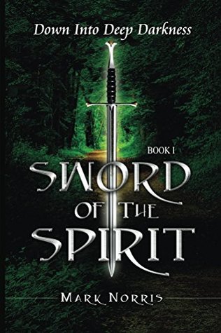 deb9a] %D.o.w.n.l.o.a.d% Sword of the Spirit : Book I: Down into Deep Darkness - Mark Norris ~ePub%