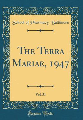 [823c7] *F.u.l.l.@ !D.o.w.n.l.o.a.d^ The Terra Mariae, 1947, Vol. 51 (Classic Reprint) - School of Pharmacy Baltimore %e.P.u.b^
