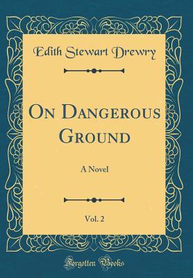 [b65e0] %R.e.a.d! On Dangerous Ground, Vol. 2: A Novel (Classic Reprint) - Edith Stewart Drewry !ePub%