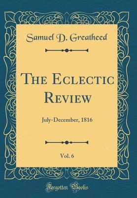 [45864] ~Download* The Eclectic Review, Vol. 6: July-December, 1816 (Classic Reprint) - Samuel D Greatheed %ePub@