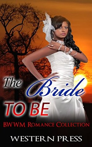 [c8aae] %Download@ WESTERN ROMANCE: ROMANCE: The Bride To Be (BWWM Cowboy Romance Collection) (Contemporary Ranch Billionaire Interracial Multicultural) - Western Press ~PDF^