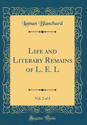 [9a9cc] #R.e.a.d~ ^O.n.l.i.n.e@ Life and Literary Remains of L. E. L, Vol. 2 of 2 (Classic Reprint) - Laman Blanchard ^P.D.F*