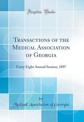 [ae2cb] *R.e.a.d! ~O.n.l.i.n.e~ Transactions of the Medical Association of Georgia: Forty-Eight Annual Session, 1897 (Classic Reprint) - Medical Association of Georgia @ePub@