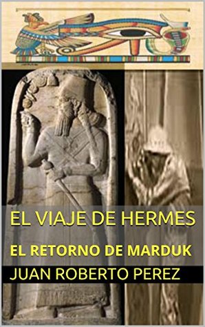 [d6d7a] *F.u.l.l.* ^D.o.w.n.l.o.a.d@ EL VIAJE DE HERMES: EL RETORNO DE MARDUK (EL REGRESO DE MARDUK nº 1) - Juan Roberto Perez ^P.D.F~