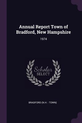 [6f6d3] ~R.e.a.d! Annual Report Town of Bradford, New Hampshire: 1974 - Bradford New Hampshire !e.P.u.b%