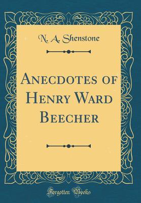 [17c27] @R.e.a.d@ Anecdotes of Henry Ward Beecher (Classic Reprint) - N a Shenstone ^PDF#