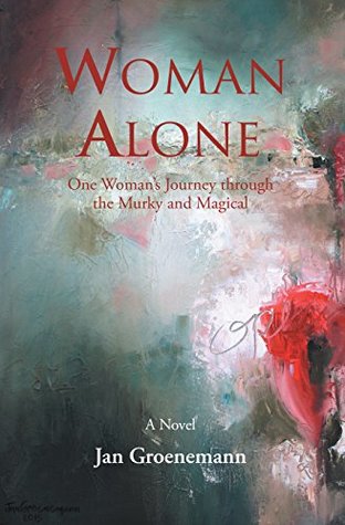 [e41b3] @Full^ @Download^ Woman Alone: One Woman’S Journey Through the Murky and Magical - Jan Groenemann ^PDF@