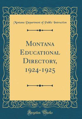 [ddafe] ~R.e.a.d^ Montana Educational Directory, 1924-1925 (Classic Reprint) - Montana Department of Publi Instruction ~e.P.u.b*