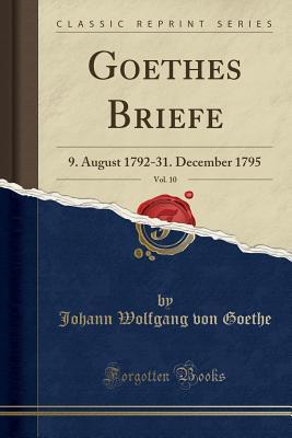 [d9a04] ~R.e.a.d! ~O.n.l.i.n.e^ Goethes Briefe, Vol. 10: 9. August 1792-31. December 1795 (Classic Reprint) - Johann Wolfgang von Goethe *e.P.u.b*