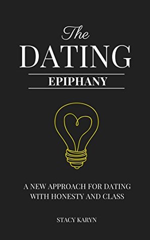 [723a4] ~Download@ The Dating Epiphany: A New Approach for Dating with Honesty and Class - Stacy Karyn #e.P.u.b@