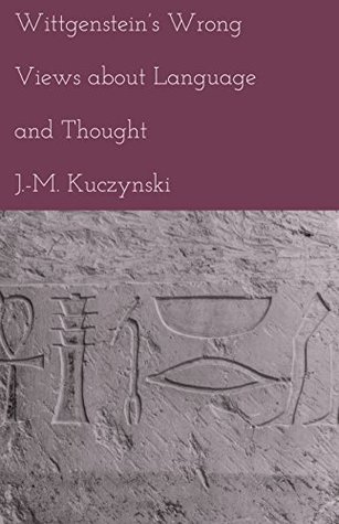 a7620] @D.o.w.n.l.o.a.d~ Wittgenstein’s Wrong Views about Language and Thought - John-Michael Kuczynski @PDF%