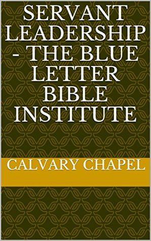 [f194e] ^R.e.a.d! ^O.n.l.i.n.e^ SERVANT LEADERSHIP - The Blue Letter Bible Institute - Calvary Chapel ^PDF~