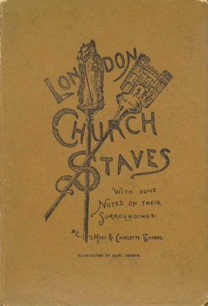 [ac6ef] ^R.e.a.d! London Church Staves: With Some Notes on Their Surroundings - Charlotte Thorpe !ePub~