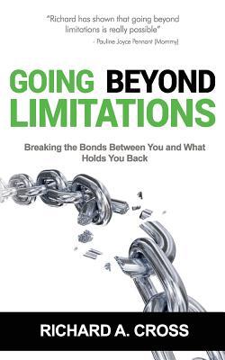 bc599] *D.o.w.n.l.o.a.d% Going Beyond Limitations: Breaking the Bonds Between You and What Holds You Back - Richard a Cross !PDF^