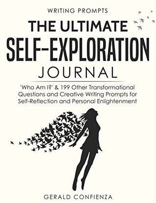 [68226] ^Read! Writing Prompts: The Ultimate Self Exploration Journal. 'Who Am I?' and 199 Other Transformational Questions and Creative Writing Prompts for Self Reflection and Personal Enlightenment - Gerald Confienza %P.D.F!