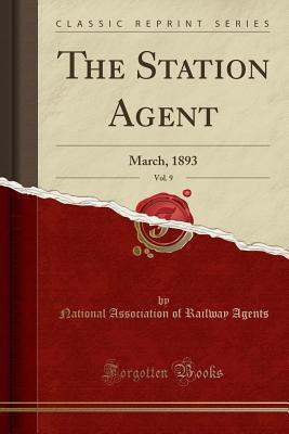 [19b6b] !R.e.a.d~ *O.n.l.i.n.e% The Station Agent, Vol. 9: March, 1893 (Classic Reprint) - National Association of Railway Agents #P.D.F@