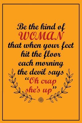 [221b5] ~F.u.l.l.@ ~D.o.w.n.l.o.a.d% Be the Kind of Woman That When Your Feet Hit the Floor Each Morning the Devil ..: Motivational Bullet Journal - 120-Page 1/4 Inch Dot Grid Female Empowerment Notebook - 6 X 9 Perfect Bound Softcover -  ^P.D.F!