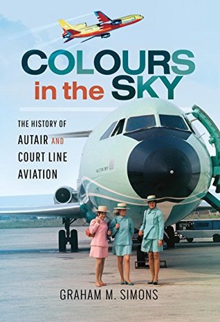 [ee581] #Full! %Download@ Colours in the Sky: The History of Autair and Court Line Aviation - Graham M Simons ^P.D.F^