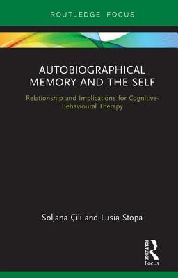 [2b420] @R.e.a.d* Autobiographical Memory and the Self: Relationship and Implications for Cognitive-Behavioural Therapy - Soljana CILI !P.D.F%