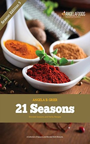[c8619] #Read^ ~Online! 21 Seasons Blended Seasons and Herbs Recipes: A Collection of Seasons and Blended Herb (Season Edition Book 5) - Angela B Grier !PDF!