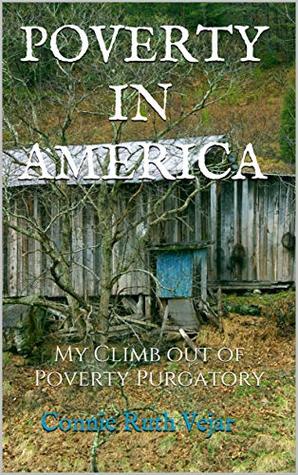 [3569b] *Download* POVERTY IN AMERICA: My Climb out of Poverty Purgatory - Connie Ruth Vejar ~ePub%