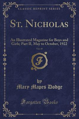 [cbef3] ~Read^ St. Nicholas, Vol. 49: An Illustrated Magazine for Boys and Girls; Part II, May to October, 1922 (Classic Reprint) - Mary Mapes Dodge #PDF!