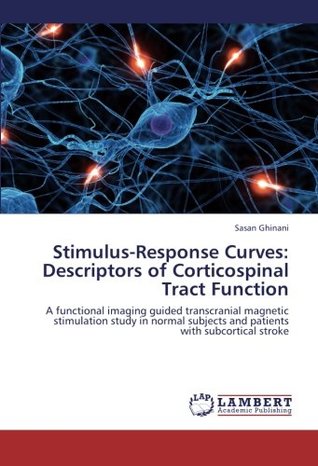 29f54] ^D.o.w.n.l.o.a.d% Stimulus-Response Curves: Descriptors of Corticospinal Tract Function: A functional imaging guided transcranial magnetic stimulation study in normal subjects and patients with subcortical stroke - Sasan Ghinani @P.D.F!