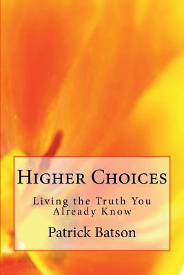 [9060c] ^Read# #Online~ Higher Choices: Living the Truth You Already Know - Patrick Batson @ePub%