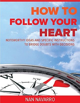 [bae4e] #Read! @Online* How To Follow Your Heart: Noteworthy ideas and specific instructions to bridge doubts with decisions - Nan Navarro #ePub@